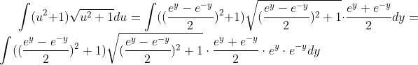 \int(u^2+1)\sqrt{u^2+1}du=\int((\frac{e^y-e^{-y}}{2})^2+1)\sqrt{(\frac{e^y-e^{-y}}{2})^2+1}\cdot\frac{e^y+e^{-y}}{2}dy=\int((\frac{e^y-e^{-y}}{2})^2+1)\sqrt{(\frac{e^y-e^{-y}}{2})^2+1}\cdot\frac{e^y+e^{-y}}{2}\cdot e^y\cdot e^{-y}dy